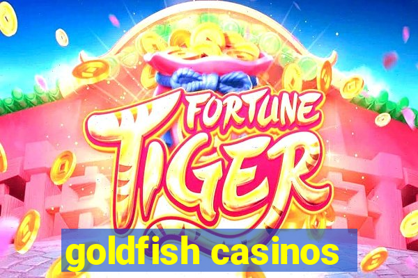 goldfish casinos